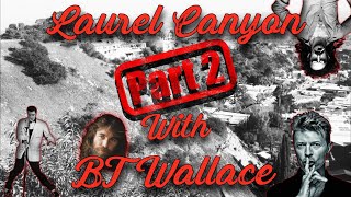 Laurel Canyon Part 2 with BT Wallace from The Truth and Shadow Podcast [upl. by Ahseem]