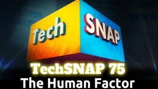 The Human Factor  TechSNAP 75 [upl. by Ahlgren]