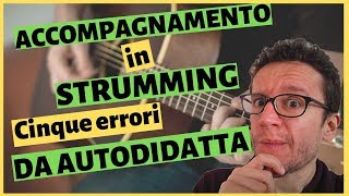 Accompagnamento in strumming  Cinque errori da autodidatta sulla chitarra [upl. by Aimil]