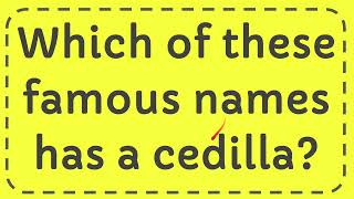 Which of these famous names has a cedilla [upl. by Nirrat]