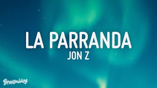 LA PARRANDA  JON Z LETRA [upl. by Oba772]