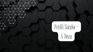 Petőfi Sándor  A Tisza [upl. by Michaeline]