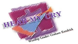 Hear My Cry  Graham Kendrick Hosanna Music [upl. by Akemyt]