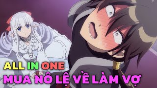 ALL IN ONE quotMa Vương Dành Hết Tiền Mua Nô Lệ Siêu Múp Về Làm Vợ quot  Trọn Bộ  Tóm Tắt Anime [upl. by Nuawd90]