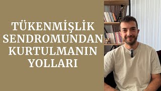 Tükenmişlik Sendromundan Kurtulmanın Yolları  Ruhsal Yorgunluk Nasıl Geçer [upl. by Okechuku]