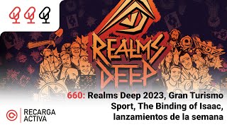 660 Realms Deep 2023 Gran Turismo Sport The Binding of Isaac lanzamientos de la semana [upl. by Juliann]