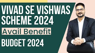 Vivad Se Vishwas Scheme 2024  Avail Benefit  Budget 2024  by CA Kushal Soni [upl. by Roze]