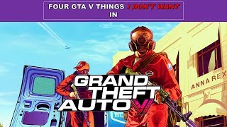 Four GTA V Things I Dont Want in GTA VI [upl. by Anehsak]