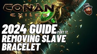 Conan Exiles  2024 Guide  Pt 17 Removing Slave Bracelet  Beginners Guide [upl. by Baras]