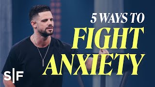 5 Ways to Fight Anxiety  Steven Furtick [upl. by Ibrad]