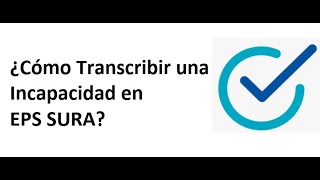 Cómo transcibir una incapacidad en EPS SURA [upl. by Abita503]