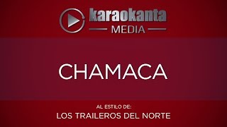 Karaokanta  Los Traileros del Norte  Chamaca [upl. by Otrebron372]