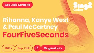 FourFiveSeconds Karaoke  Rihanna Kanye West Paul McCartney Acoustic Karaoke [upl. by Austina507]