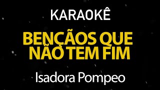 Bençãos Que Não Tem Fim  Isadora Pompeo Karaokê Version [upl. by Odlamur]