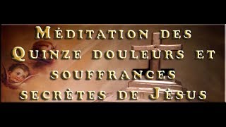 Méditation des Quinze douleurs et souffrances secrètes de Jésus [upl. by Nessim]