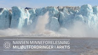 Nansen minneforelesning Miljøutfordringer i Arktis [upl. by Yeltnerb]