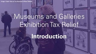 Introduction to the Museum amp Gallery Exhibitions Tax Relief [upl. by Benedikta335]