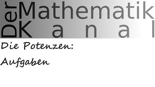 Die Potenzen Aufgaben  DerMathematikKanal [upl. by Horner]