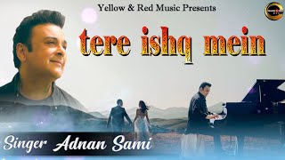 Tere Ishq Mein  Best Of Adnan Sami  New Single  Romantic Song  Adnan Sami New Song 2021 Video [upl. by Armalla]