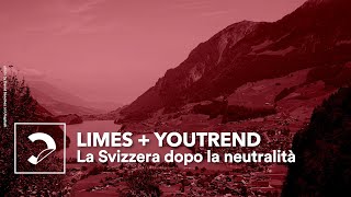 LIMES  You Trend  La Svizzera dopo la neutralità [upl. by Summer]