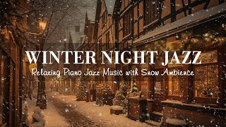 Winter Night Jazz  Relaxing Jazz Piano Music and Snow Ambience in Winter  Soft Jazz Music [upl. by Airamesor]