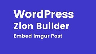 Zion Builder  How to Embed Imgur Post in WordPress using Zion Builder [upl. by Karissa]