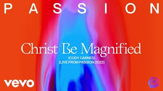 Passion Cody Carnes  Christ Be Magnified Live From Passion 2022 Audio [upl. by Ettevad]