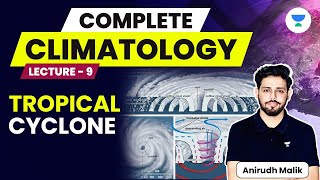 Complete Climatology  L9  Tropical Cyclone  UPSC 2024  Anirudh Malik [upl. by Gemperle]