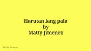 Harutan lang pala by Matty Jimenez  Lyric Video  Studio Version [upl. by Stacia]