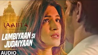 Arijit Singh Lambiyaan Si Judaiyaan Song Audio  Raabta  Sushant Rajput Kriti Sanon [upl. by Ettelliw873]