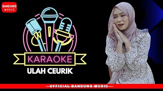 ULAH CEURIK KARAOKE  MINUSONE Official BM [upl. by Sanyu]