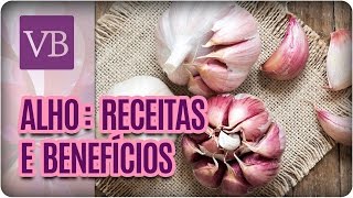 Alho Benefícios Nutricionais e Receitas  Você Bonita 170417 [upl. by Marino]