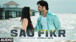 Full Audio Sau Fikr  Bishwajit Ghosh  Rohit Singh  Shaheer Sheikh  Pooja Chopra  Shabbir Ahmed [upl. by Neirad]