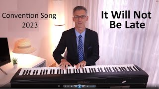 It Will Not Be Late  JW Convention Song 2023  Piano Cover [upl. by Adnoval227]