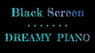 Dreamy Piano  Dark Screen  Sleep Music Piano  Black Screen Sleep Music  10 Hours [upl. by Lyon345]