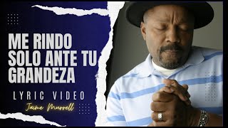 Me Rindo Solo Ante Tu Grandeza Video Lyric  Jaime Murrell Gospel Alabanza Digno JaimeMurrell [upl. by Villiers]