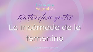 Masterclass gratis Lo incómodo de lo femenino 👸🏼🧛‍♀️🧟‍♀️ [upl. by Betteanne770]