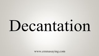 How To Say Decantation [upl. by Ellen]