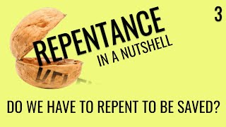 Do we have to repent to be saved Repentance In A Nutshell 3 [upl. by Jepson897]