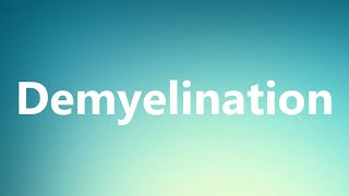 Demyelination  Medical Definition and Pronunciation [upl. by Kizzie277]