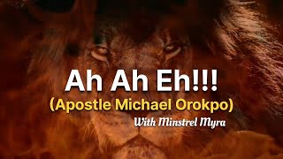 Ah Ah Eh  Eh Eh Ah  Apostle Michael Orokpo  With Minstrel Myra [upl. by Diao937]