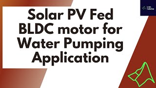 Implementation of Solar PV Fed BLDC motor for Water Pumping Application in MATLAB Simulink [upl. by Selbbep]