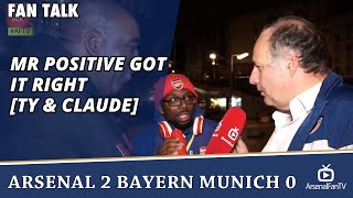 Mr Positive Got It Right TY amp Claude  Arsenal 2 Bayern Munich 0 [upl. by Seem683]