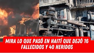 MIRA LO QUE PASÓ EN HAITÍ QUE DEJÓ 16 FALLECIDOS Y 40 HERIDOS [upl. by Lein934]