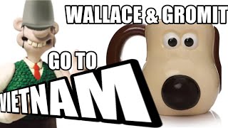 Wallace And Gromit Go To Vietnam [upl. by Divad]