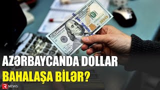 Azərbaycanda dollar BAHALAŞA BİLƏR  RTV [upl. by Noremak]