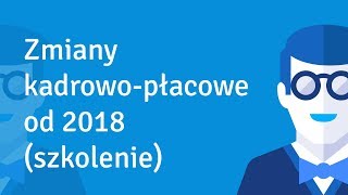 ZUS oraz zmiany kadrowopłacowe od 2018 r szkolenie [upl. by Heimlich]