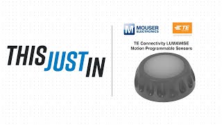 TE Connectivity LUMAWISE Motion Programmable Sensors This Just In  Mouser Electronics [upl. by Viens579]