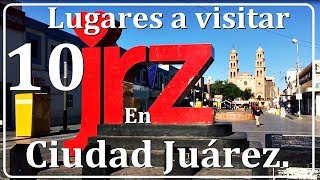 10 LUGARES IMPORTANTES A CONOCER DE CIUDAD JUAREZ [upl. by Aelak]