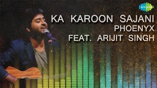 Ka Karoon Sajani  Unplugged  Hindi Song  Phoenyx Feat Arijit Singh [upl. by Kcirneh]